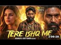 Tere Ishq Mein Dhanush Kirti Sanon New Movie Movie Bollywood