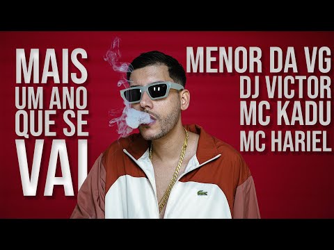 Menor da VG - MAIS UM ANO QUE SE VAI - DJ Victor, MC Kadu e MC Hariel