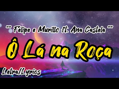 Felipe e Murillo ft  Ana Castela -  Ô Lá Na Roça ( Letra / Lyrics )