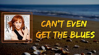 Reba McEntire - Can&#39;t Even Get the Blues (Lyrics)
