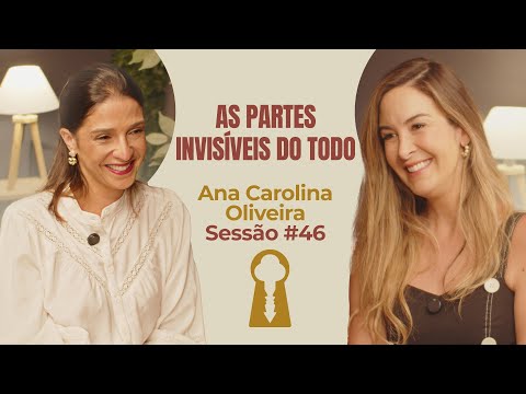 As Partes Invisíveis do Todo com Ana Carolina Oliveira- Parece Terapia | Sessão #46