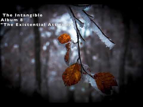 The Intangible-Album 8 -"The Existential Attitude"