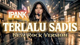 Download lagu TERLALU SADIS - IPANK [ ROCK VERSION ] (Lirik Lagu)  mp3