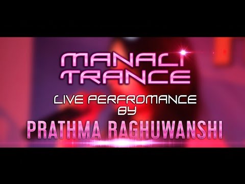 Manali Trance - Live Performance By Prathma Raghuwanshi