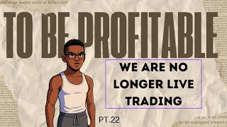 To Be Profitable Pt.22 I think I am understanding a little bit