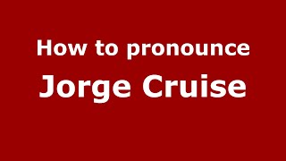 How to pronounce Jorge Cruise
