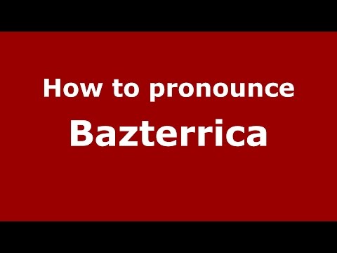 How to pronounce Bazterrica (Spanish/Argentina) - PronounceNames.com
