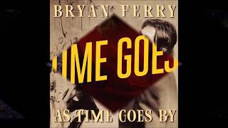 AS TIME GOES BY --   BRYAN FERRY