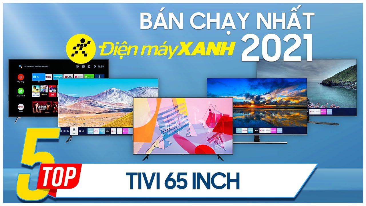 Top 5 tivi 65 inch bán chạy nhất năm 2021 tại Điện máy XANH