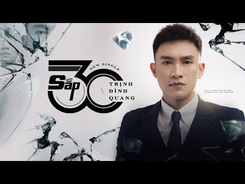 SẮP 30 - TRỊNH ĐÌNH QUANG [MV 4K OFFICIAL]