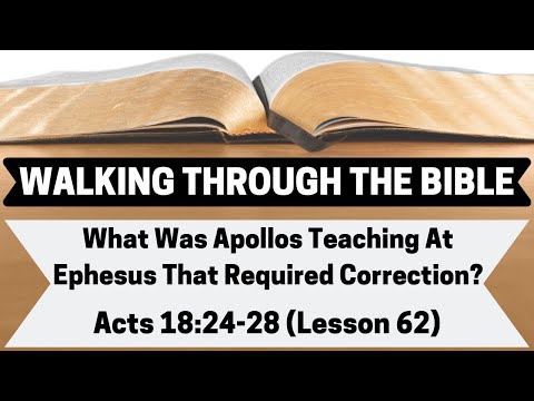 What Was Apollos Teaching At Ephesus That Required Correction? | Acts 18:24-28 | Lesson 62 | WTTB