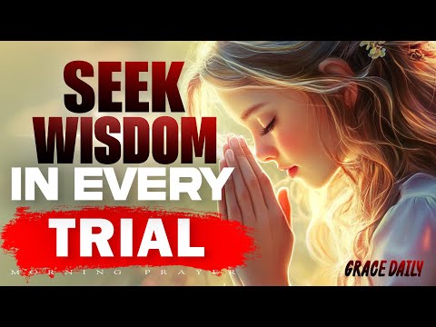 Lord, Teach Me Wisdom in the Midst of Trials | Trust God's Transforming Purpose | Morning Prayer