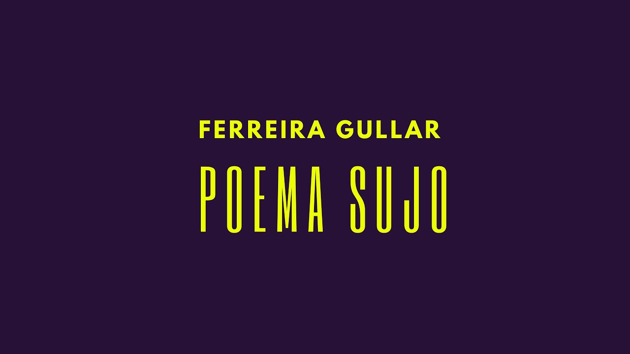 POR DENTRO DO TEXTO: Poema Sujo - Ferreira Gullar (Parte I)