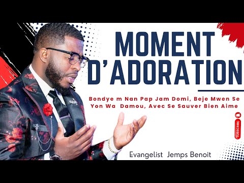 Moment D’adoration | Bondye m Nan Pa Domi, Beje Mwen Se Yon Wa Damou | Evangelist Jemps Benoit