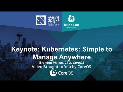 Keynote: Kubernetes: Simple to Manage Anywhere - Brandon Philips, CTO, CoreOS