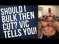 Should You Bulk Then Cut? Bulking and Cutting Truth Vicsnatural answers