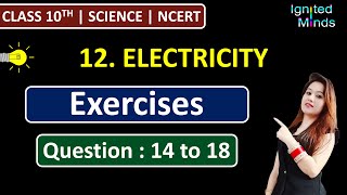 Class 10th Science Chapter 12 | Exercise Questions (Q14, Q15, Q16, Q17, Q18) | Electricity | NCERT