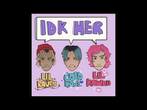 Lil Kawaii - IDKHER feat. Coldhart & Lil Raven