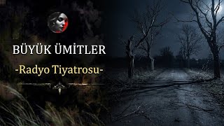 BÜYÜK ÜMİTLER | #radyotiyatrosu #arkasıyarın #gizem #macera #drama 