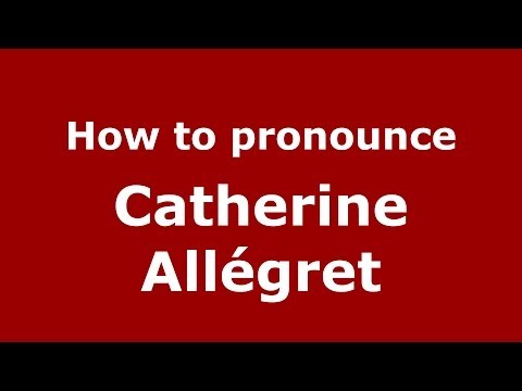 How to pronounce Catherine Allégret (French/France) - PronounceNames.com