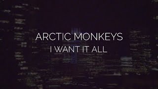 I want it all // arctic monkeys lyrics