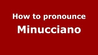 How to pronounce Minucciano
