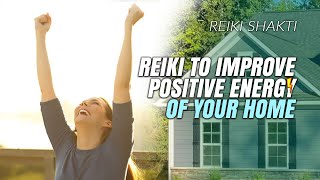 Reiki To Improve Positive Energy Of Your Home | Powerful Positive Ener