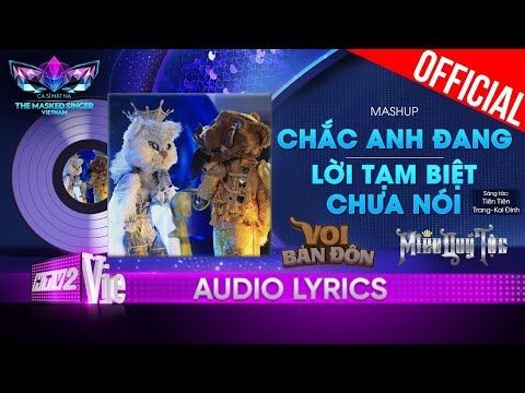 Mashup Chắc Anh Đang, Lời Tạm Biệt Chưa Nói - Voi x Miêu|The Masked Singer Vietnam [Audio Lyric]