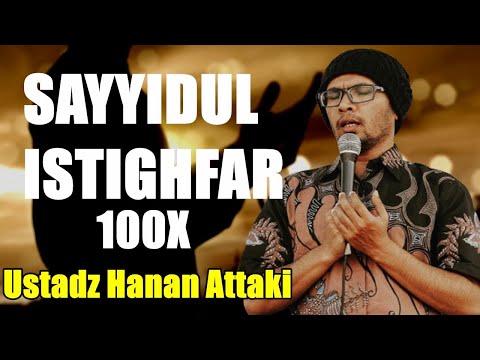 SAYYIDUL ISTIGHFAR 100x Ustadz Hanan Attaki | سيد الاستغفار