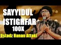 SAYYIDUL ISTIGHFAR 100x Ustadz Hanan Attaki سيد الاستغفار