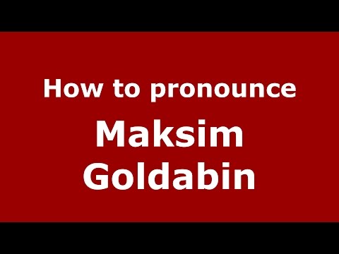 How to pronounce Maksim Goldabin (Russian/Russia)  - PronounceNames.com