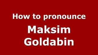 How to pronounce Maksim Goldabin