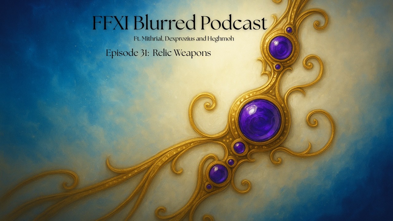 FFXI Blurred Podcast: Relic Tier List