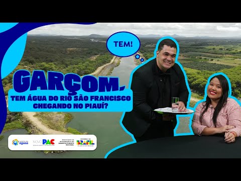 GARÇOM, TEM ÁGUA DO RIO SÃO FRANCISCO CHEGANDO NO PIAUÍ?...TEM!
