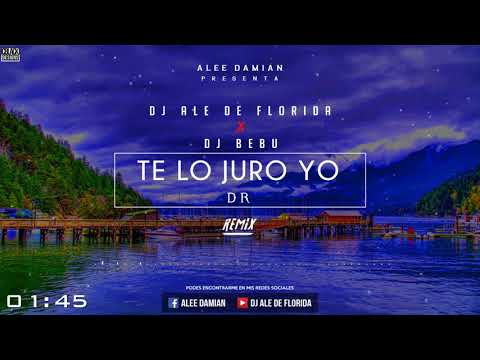 DJ ALE DE FLORIDA ✘ DJ BEBU ✘ Te Lo Juro Yo (Mix)