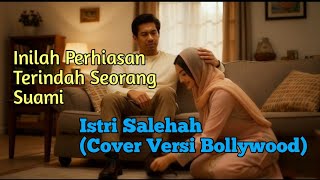 Download lagu Istri Salehah – Perhiasan Terindah Seorang Suami | Cipt. H. Rhoma Irama (Cover Nuansa Bollywood) mp3
