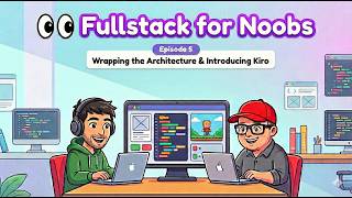 Fullstack for Noobs - Episode 5 - Wrapping the Architecture & Introducing Kiro