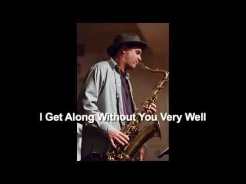 Peck Allmond, tenor saxophone: I Get Along Without You Very Well