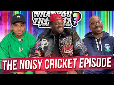 What You Thought 119 | The Noisy Cricket -The Funniest Podcast On The Planet