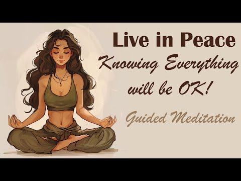 Live in Peace Knowing Everything Will Be OK! (Guided Meditation)