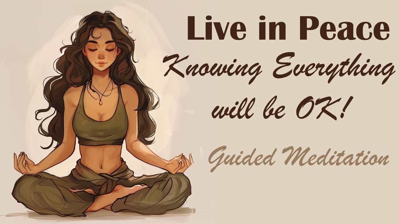 Live in Peace Knowing Everything Will Be OK! (Guided Meditation)