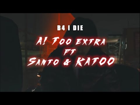A.1 TOOEXTRA - B4 I DIE (ft. $ANTO x KATO) (Official Music Video)