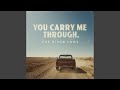 You Carry Me Through