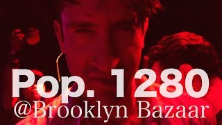 Pop. 1280 - Live at Brooklyn Bazaar / 06.10.2017