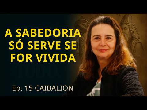 Caibalion – Ep. 15 | A Sabedoria Hermética na Vida Prática • Reflexão final com Lúcia Helena Galvão