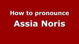 How to pronounce Assia Noris