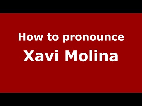 How to pronounce Xavi Molina (Spain/Spanish) - PronounceNames.com