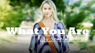 What You Are - Jewel with Lyrics