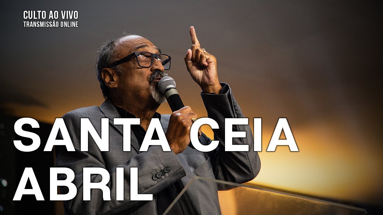 Santa Ceia Abril - Culto Ao Vivo