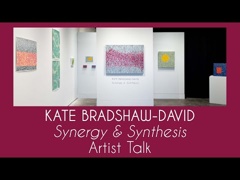 Kate Bradshaw David: Synergy & Synthesis ~ Artist Talk and Walk Through